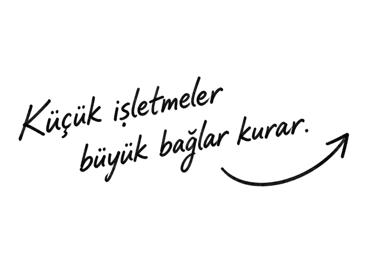 Küçük işletmeler büyük bağlar kurar.